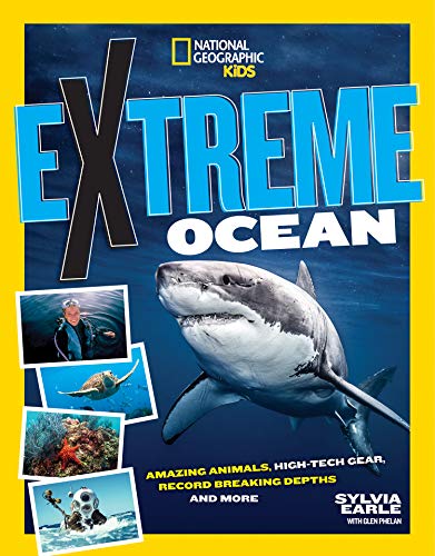 Extreme Ocean: Amazing Animals, High-Tech Gear, Record-Breaking Depths, and More (National Geographic Kids)