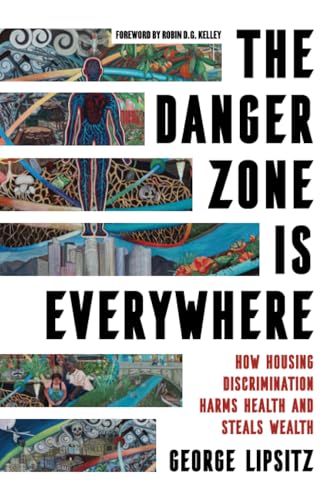 The Danger Zone Is Everywhere : How Housing Discrimination Harms Health and Steals Wealth : 73