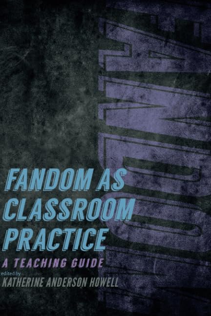 Fandom as Classroom Practice : A Teaching Guide