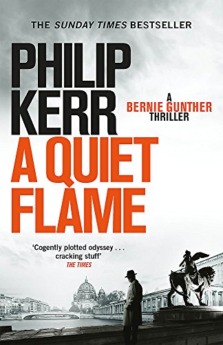 A Quiet Flame: A Bernie Gunther Novel (Bernie Gunther Mystery 5): Bernie Gunther Thriller 5