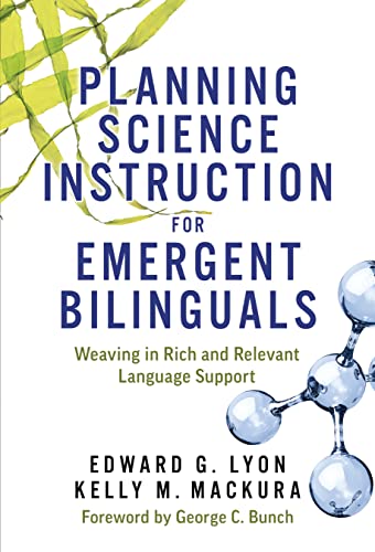 Planning Science Instruction for Emergent Bilinguals : Weaving in Rich and Relevant Language Support