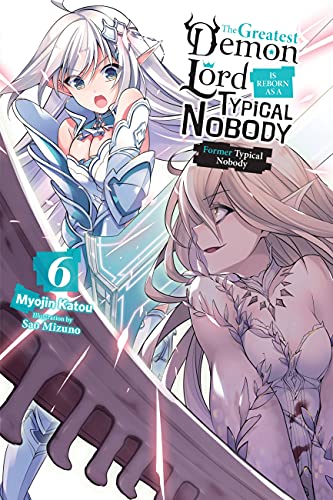 The Greatest Demon Lord Is Reborn as a Typical Nobody, Vol. 6 (light novel): Former Typical Nobody