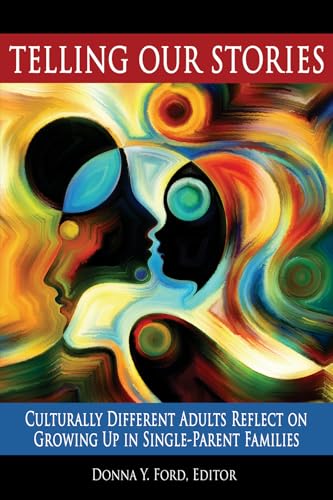 Telling Our Stories : Culturally Different Adults Reflect on Growing Up in Single-Parent Families