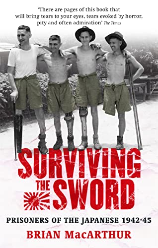 Surviving The Sword : Prisoners of the Japanese 1942-45