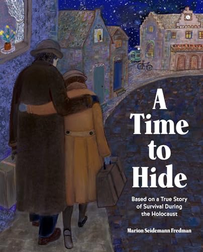 A Time to Hide : Based on a True Story of Survival During the Holocaust