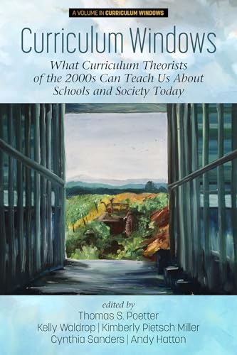 Curriculum Windows : What Curriculum Theorists of the 2000s Can Teach Us About Schools and Society Today