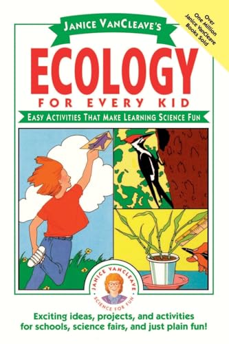 Janice VanCleaves Ecology for Every Kid: Easy Activities that Make Learning Science Fun
