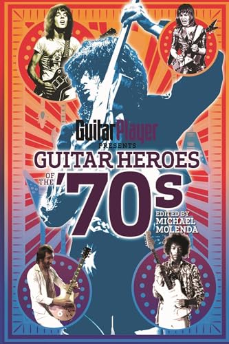 Guitar Player Presents Guitar Heroes of the '70s