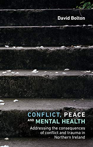 Conflict, Peace and Mental Health: Addressing the Consequences of Conflict and Trauma in Northern Ireland