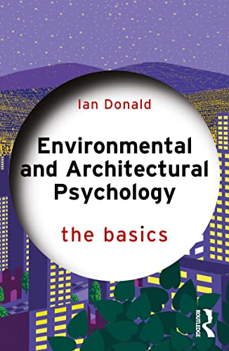 Environmental and Architechtural Psychology: The Basics