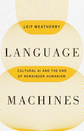Language Machines Volume 74 : Cultural AI and the End of Remainder Humanism