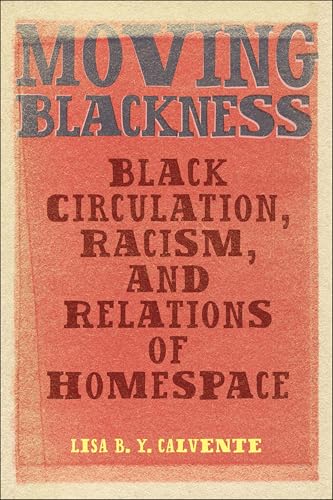 Moving Blackness : Black Circulation, Racism, and Relations of Homespace