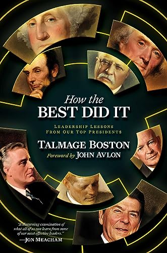 How the Best Did It : Leadership Lessons from Our Top Presidents