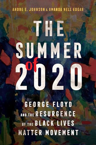 The Summer of 2020 : George Floyd and the Resurgence of the Black Lives Matter Movement