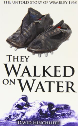 They Walked On Water: The Untold Story of Wembley 1968