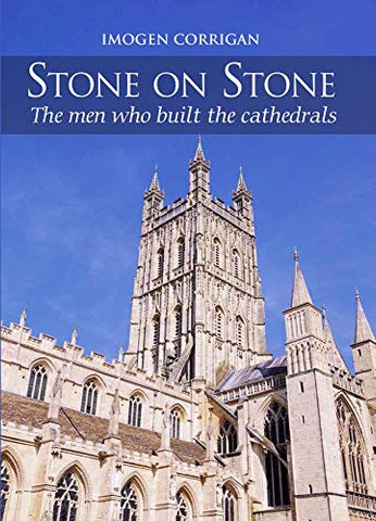 Stone on Stone: The Men Who Built The Cathedrals