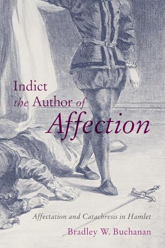 Indict the Author of Affection : Affectation and Catachresis in Hamlet