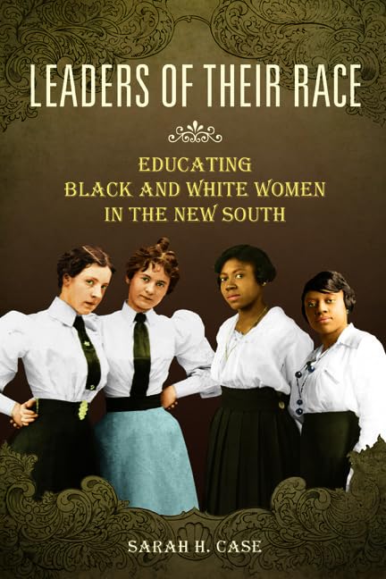 Leaders of Their Race: Educating Black and White Women in the New South