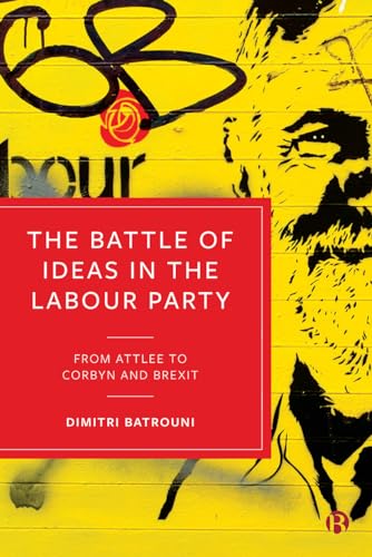The Battle of Ideas in the Labour Party : From Attlee to Corbyn and Brexit