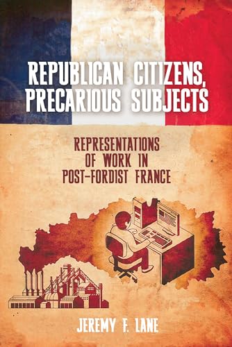 Republican Citizens, Precarious Subjects : Representations of Work in Post-Fordist France : 7