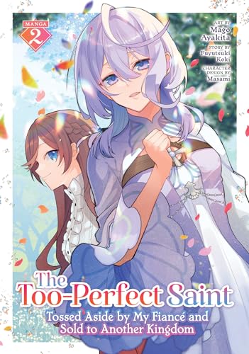 The Too-Perfect Saint: Tossed Aside By My FiancÃ© And Sold To Another Kingdom (Manga) Vol. 2