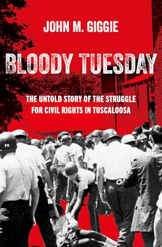Bloody Tuesday : The Untold Story of the Struggle for Civil Rights in Tuscaloosa