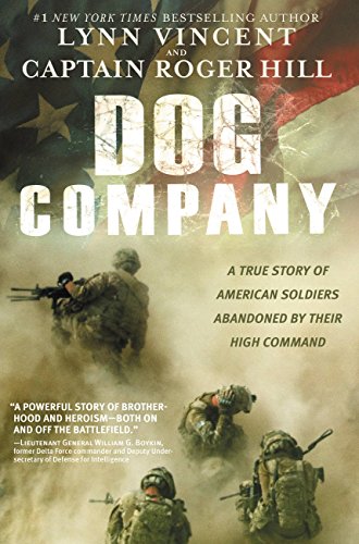 Dog Company : A True Story of American Soldiers Abandoned by Their High Command
