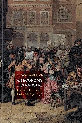 An Economy of Strangers : Jews and Finance in England, 1650-1830