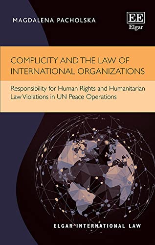 Complicity and the Law of International Organizations: Responsibility for Human Rights and Humanitarian Law Violations in UN Peace Operations