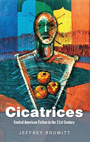 Cicatrices : Central American Fiction in the 21st Century