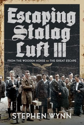 Escaping Stalag Luft III : From the Wooden Horse to the Great Escape