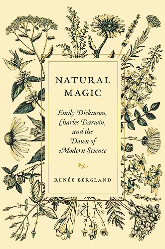 Natural Magic : Emily Dickinson, Charles Darwin, and the Dawn of Modern Science