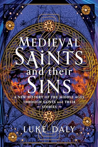 Medieval Saints and their Sins : A New History of the Middle Ages through Saints and their Stories