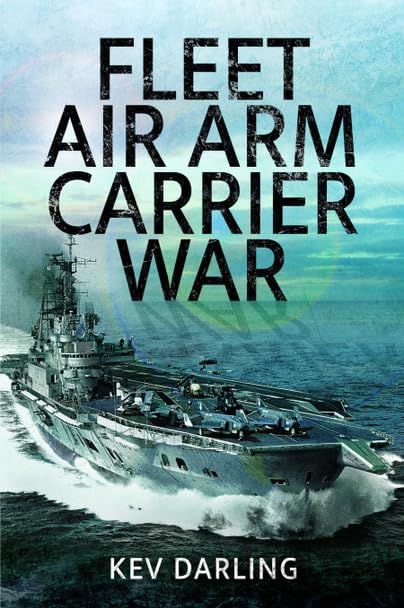 Fleet Air Arm Carrier War: The History of British Naval Aviation