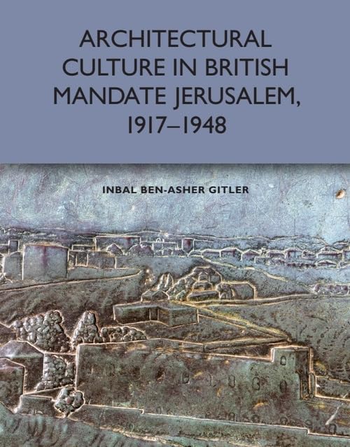 Architectural Culture in British-Mandate Jerusalem, 1917-1948