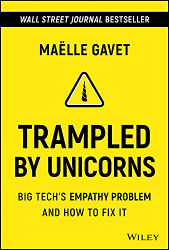 Trampled by Unicorns: Big Tech′s Empathy Problem and How to Fix It