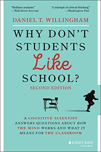 Why Don't Students Like School?: A Cognitive Scientist Answers Questions About How the Mind Works and What It Means for the Classroom, 2nd Edition