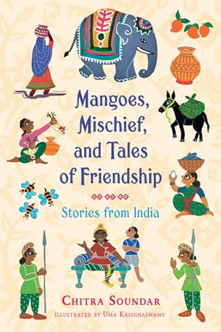 Mangoes, Mischief, and Tales of Friendship (Chitra Soundar's Stories from India)