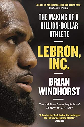 LeBron, Inc.: The Making of a Billion-Dollar Athlete