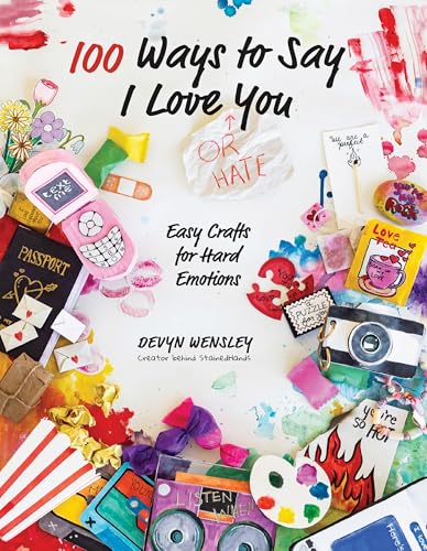 100 Ways to Say I Love (or Hate) You : Easy Crafts for Hard Emotions