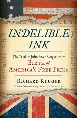 Indelible Ink: The Trials of John Peter Zenger and the Birth of Americas Free Press