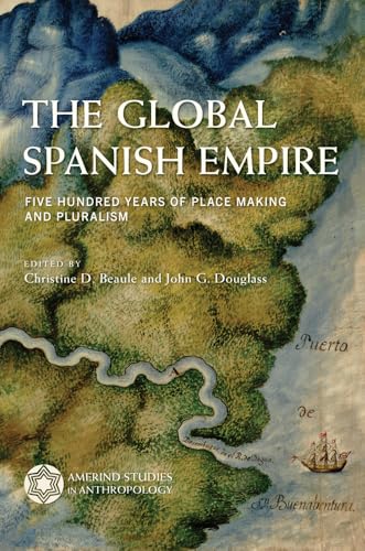 The Global Spanish Empire : Five Hundred Years of Place Making and Pluralism