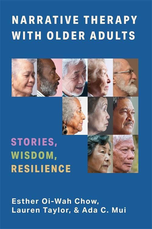 Narrative Therapy with Older Adults : Stories, Wisdom, Resilience