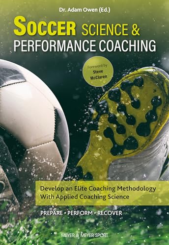 Soccer Science & Performance Coaching : Develop an Elite Coaching Methodology with Applied Coaching Science