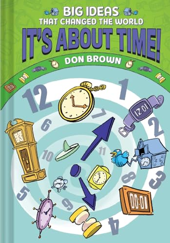 It's About Time! : Big Ideas That Changed the World #6 (A Nonfiction Graphic Novel)