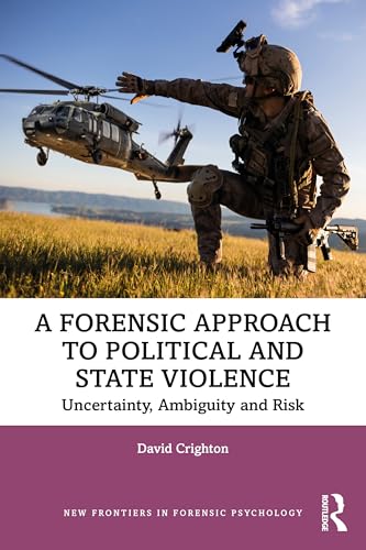A Forensic Approach to Political and State Violence : Uncertainty, Ambiguity and Risk