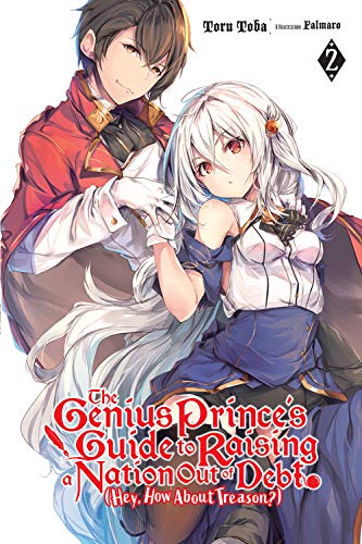 The Genius Prince's Guide to Raising a Nation Out of Debt (Hey, How About Treason?), Vol. 2 LN