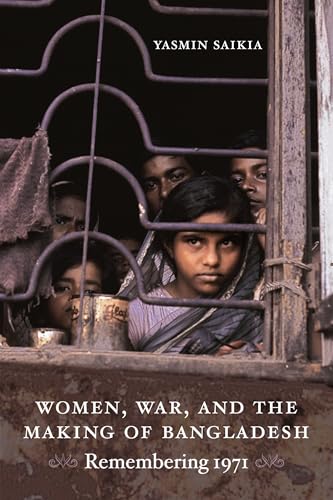 Women, War, and the Making of Bangladesh : Remembering 1971