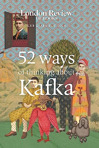 LRB Diary for 2024: 52 Ways of Thinking about Kafka