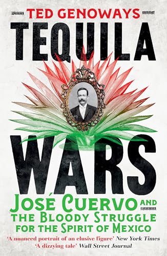 Tequila Wars : Jose Cuervo and the Bloody Struggle for the Spirit of Mexico